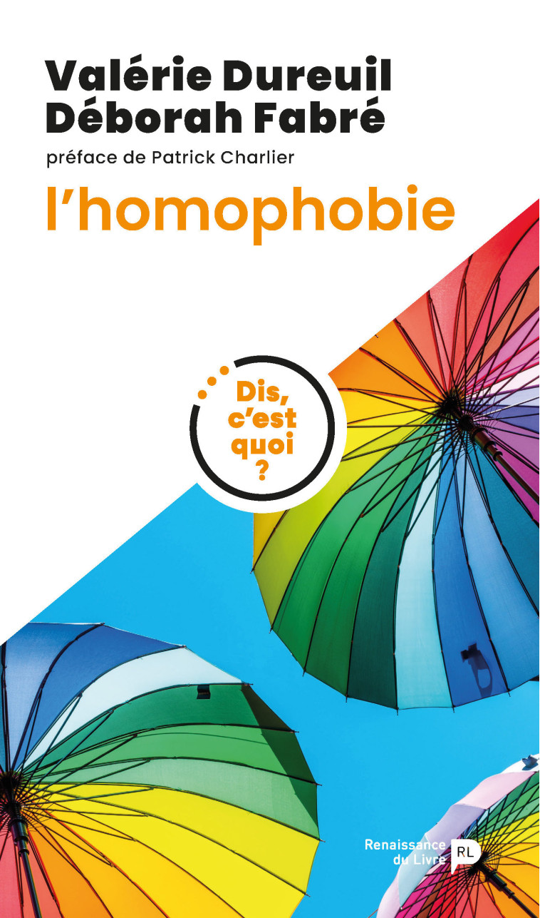 Dis, c'est quoi l'homophobie ? - Valérie  Dureuil, Déborah Fabré, Patrick Charlier,  Fabre,  Dureuil - RENAISSANCE DU