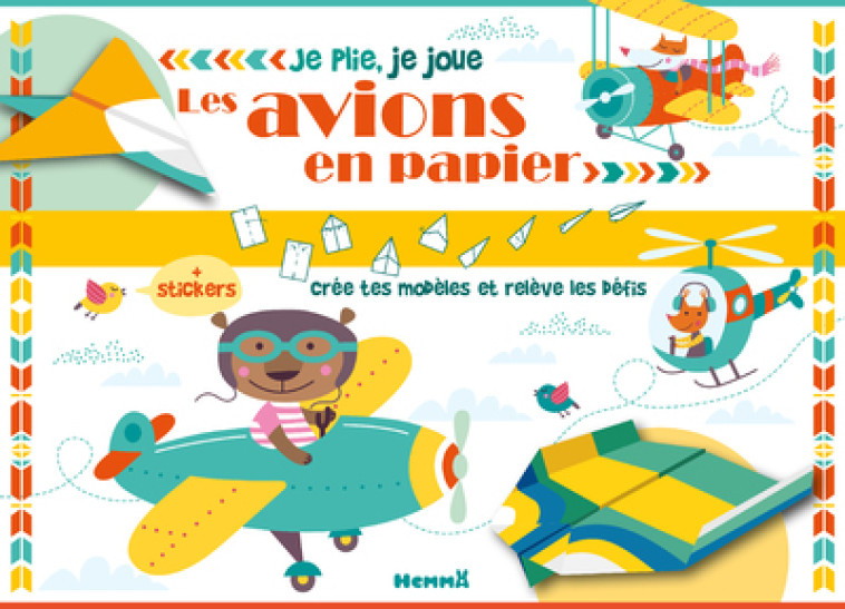 Je plie, je joue - Les avions en papier - + stickers - Crée tes modèles et relève les défis - Collectif Collectif,  Collectif - HEMMA