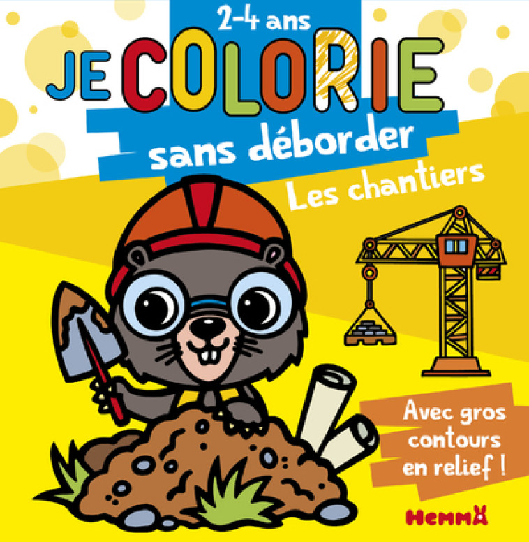 Les chantiers - Je colorie sans déborder (2-4 ans) - Tome 58 - Collectif Collectif, Nadine Piette - HEMMA