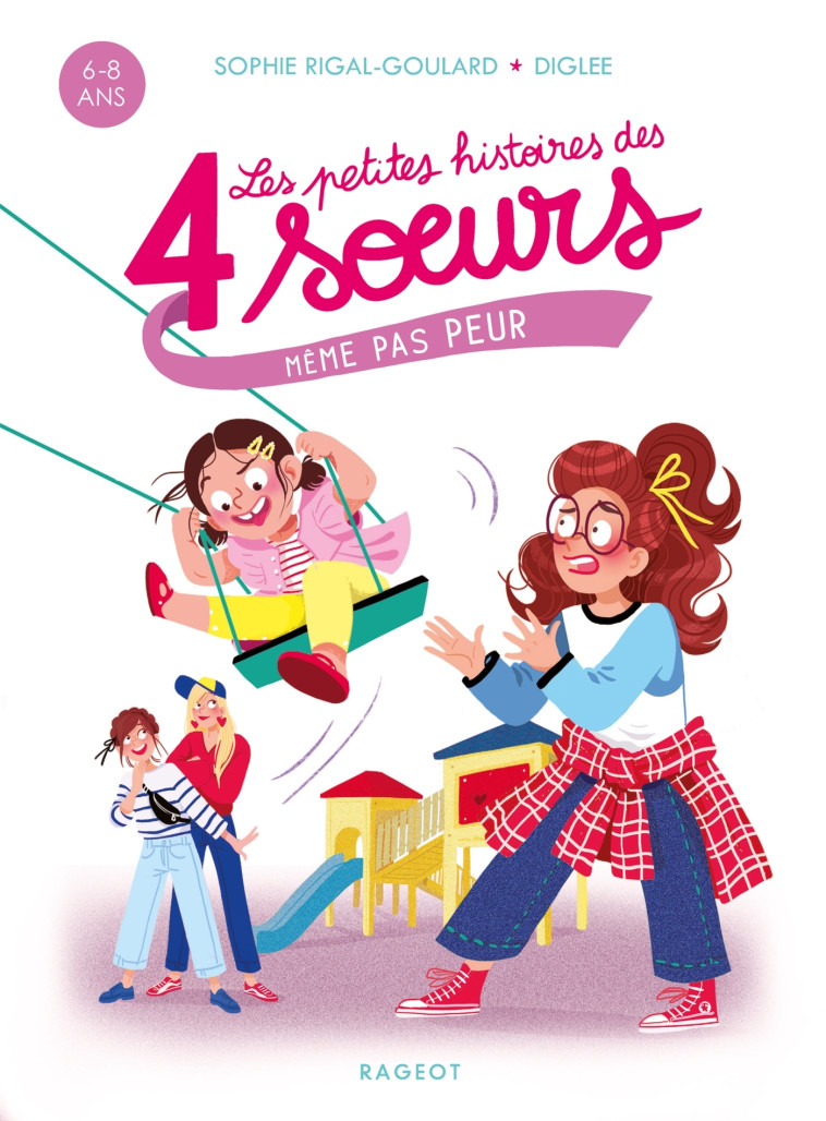 Les petites histoires des 4 soeurs - Même pas peur - Sophie Rigal-Goulard, Diglee Diglee,  Diglee - RAGEOT