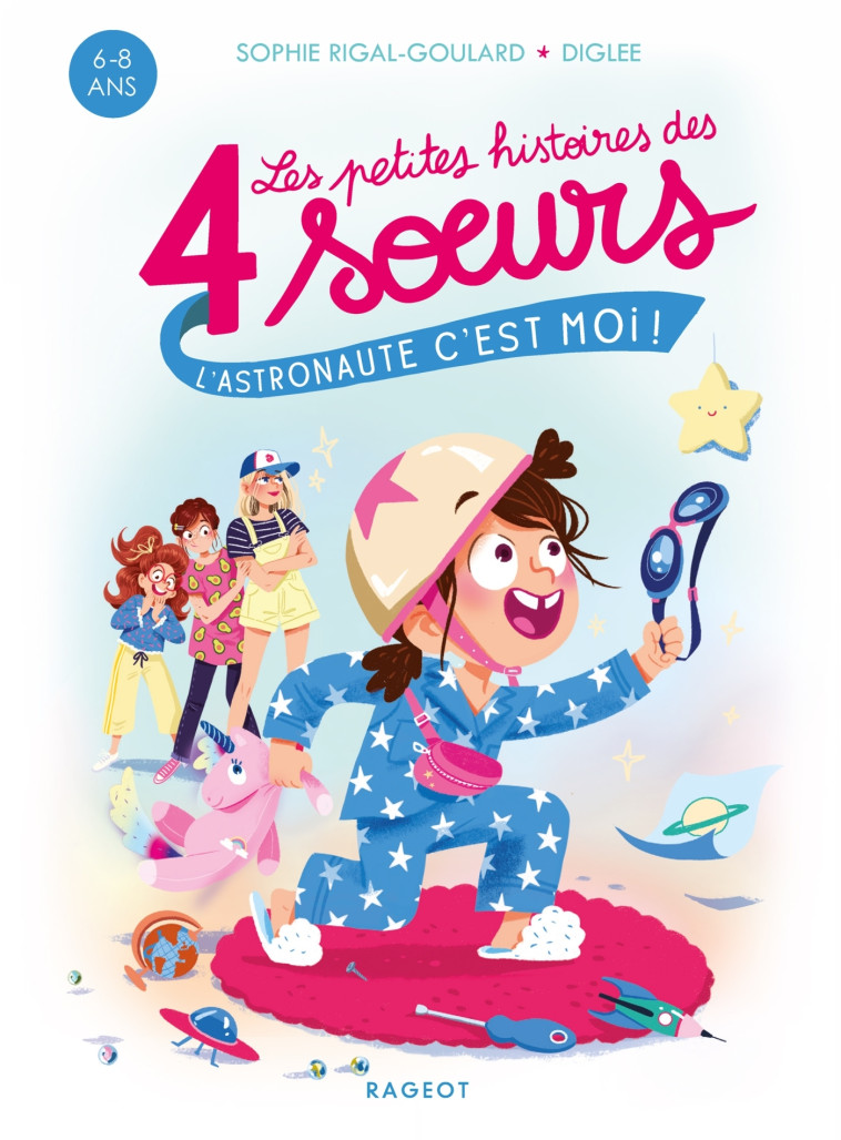 Les petites histoires des 4 soeurs - L'astronaute, c'est moi ! - Diglee Diglee, Sophie Rigal-Goulard,  Diglee - RAGEOT