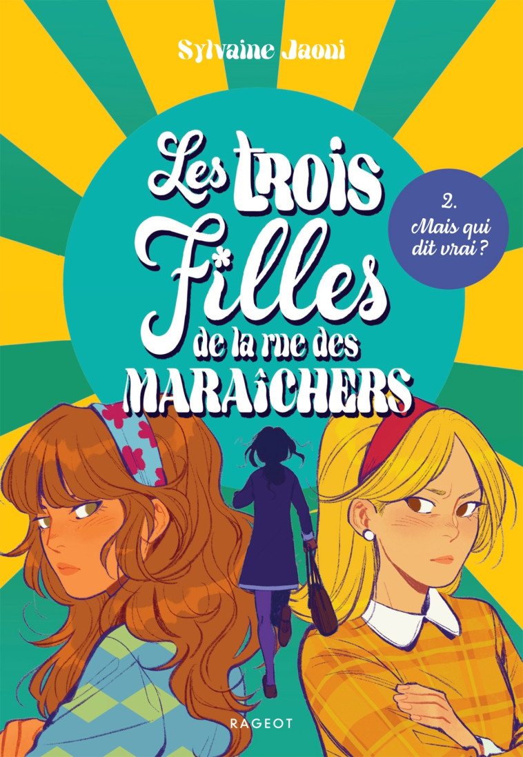 Les trois filles de la rue des Maraîchers - Mais qui dit vrai ? - Sylvaine Jaoui - RAGEOT