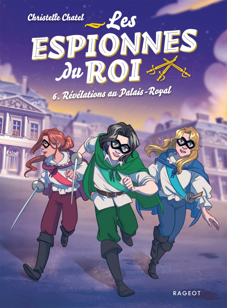 Les espionnes du roi - Tome 6, Révélations au Palais-Royal - Christelle Chatel - RAGEOT