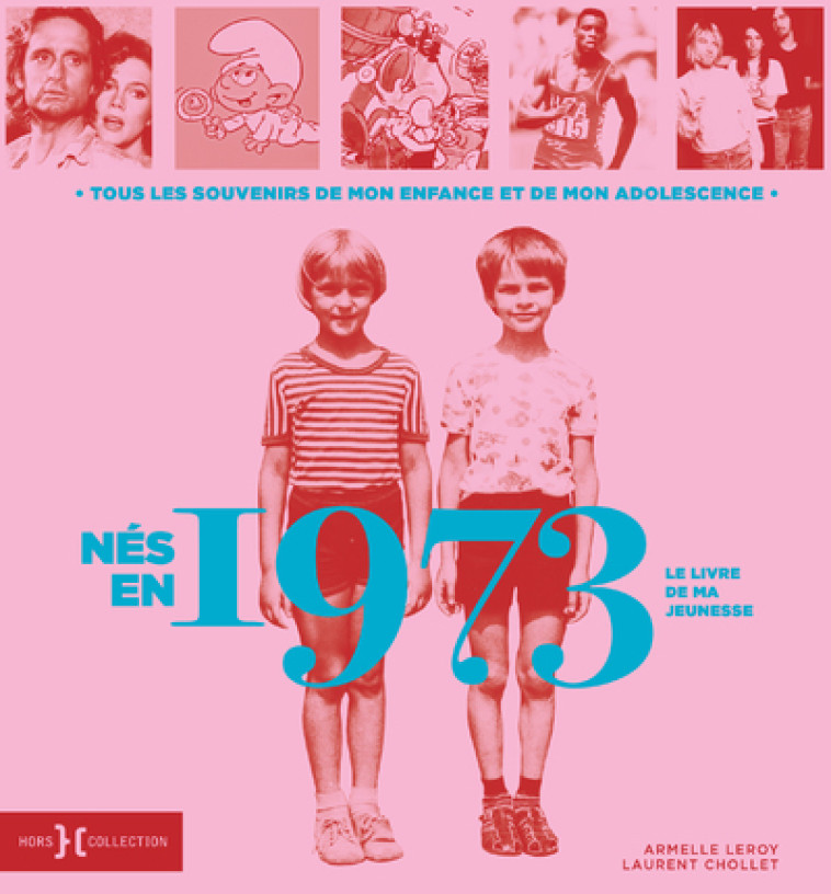 Nés en 1973 - Le livre de ma jeunesse - Laurent Chollet, Armelle Leroy - HORS COLLECTION