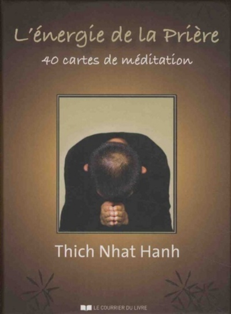 L'énergie de la prière - 40 cartes de méditation (coffret) - Thich-Nhat Hanh, Annie Richelet, Thich Nhat Hanh - COURRIER LIVRE