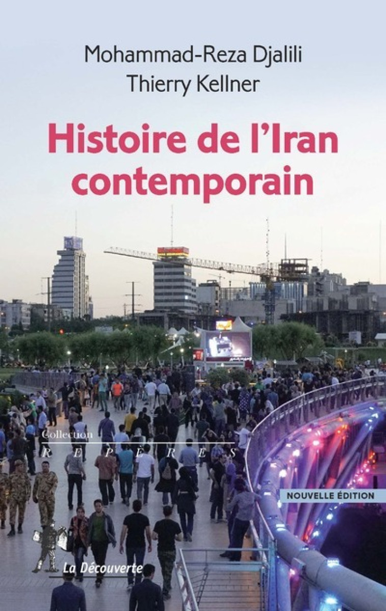 Histoire de l'Iran contemporain - Mohammad-Reza Djalili, Thierry Kellner - LA DECOUVERTE