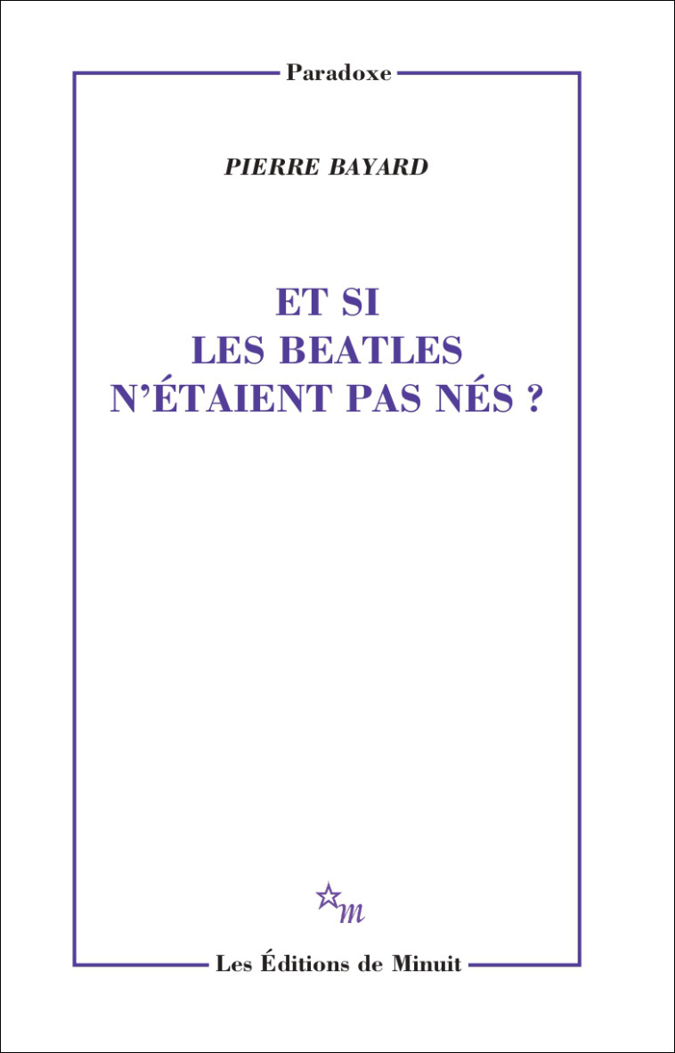 Et si les Beatles n'étaient pas nés ? - Pierre Bayard - MINUIT