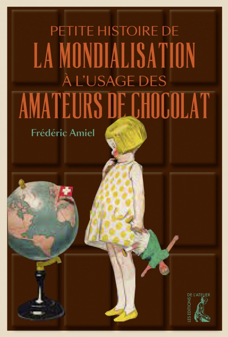 Petite histoire de la mondialisation à l'usage des amateurs - Frédéric AMIEL - ATELIER