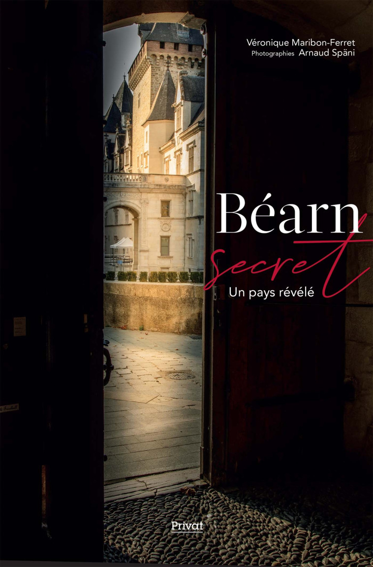 Béarn secret - Véronique Maribon-Ferret, Arnaud Späni - PRIVAT