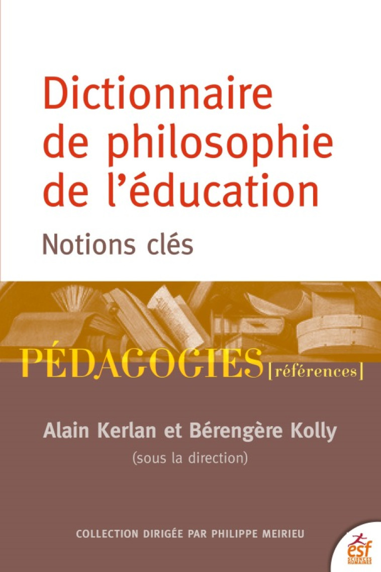 Dictionnaire de philosophie de l'éducation - Alain Kerlan, Bérengère Kolly - ESF