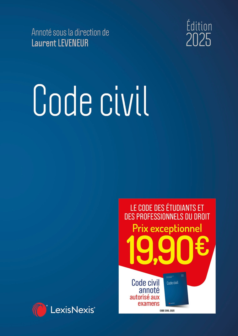 Code civil 2025 - Laurent Leveneur (sous dir.), Jean-Jacques Ansault, Charlotte Goldie-Genicon, Sabine Mazeaud-Leveneur, Thomas Piazzon - LEXISNEXIS