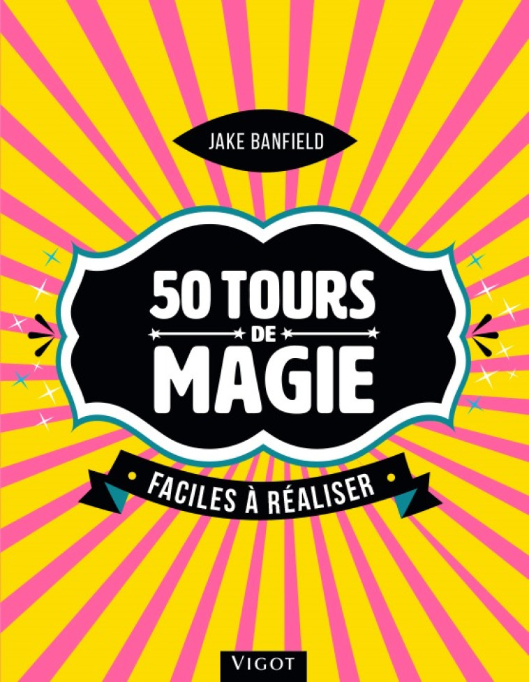 50 tours de magie faciles à réaliser - Jake Banfield - VIGOT