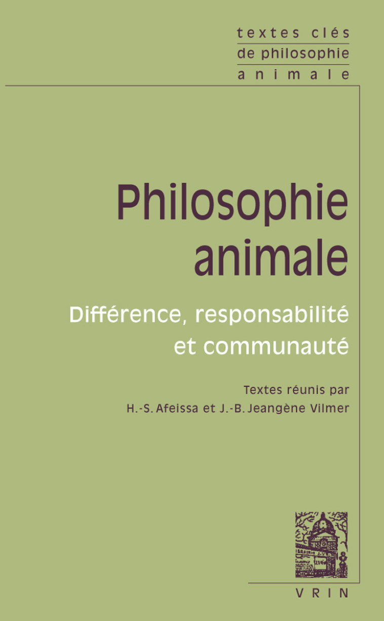 Textes clés de philosophie animale - Hicham-Stéphane Afeissa, Jean-Baptiste Jeangène-Vilmer - VRIN