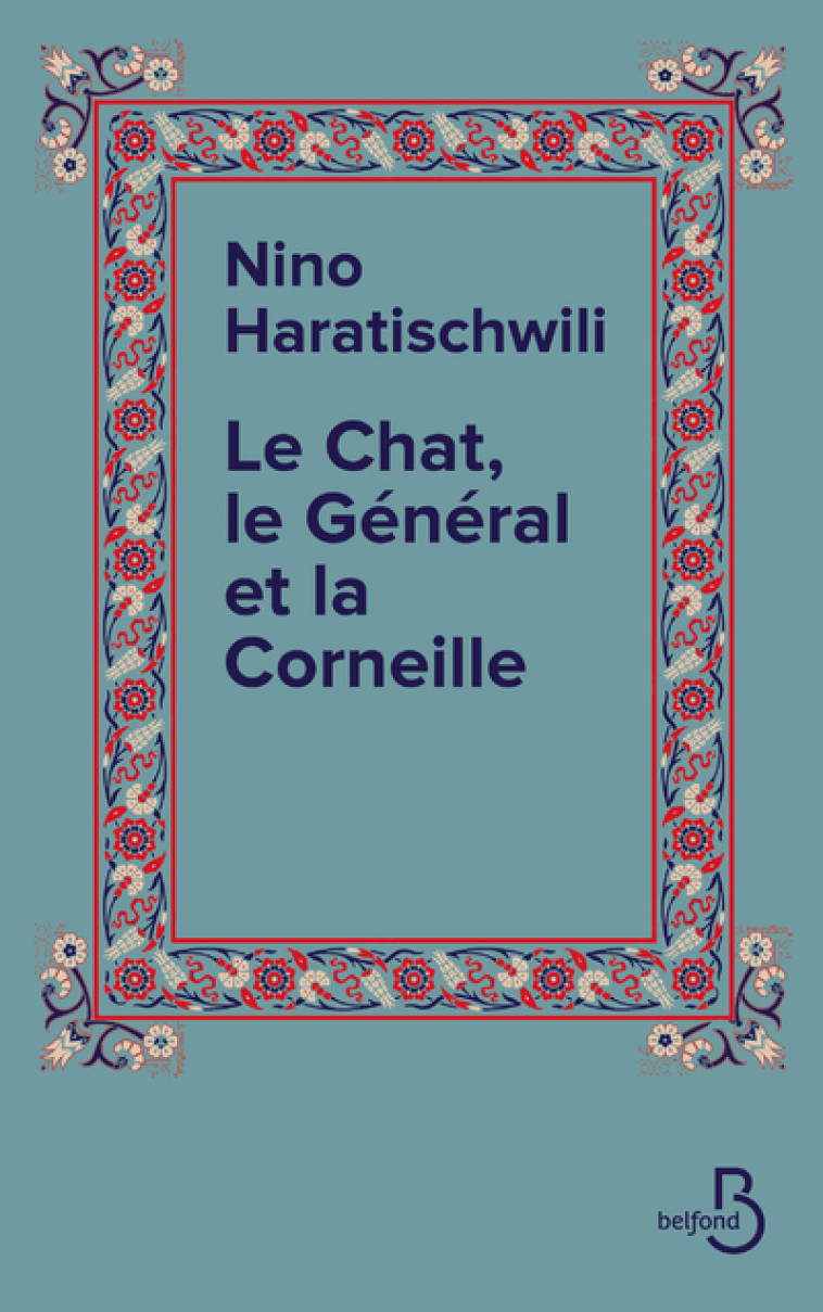 Le Chat, le Général et la Corneille - Nino Haratischwili, Rose Labourie - BELFOND