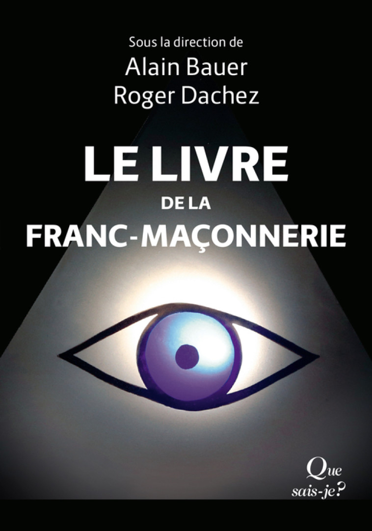 Le Livre de la franc-maçonnerie - Jean-Marc Pétillot, Gérard Meyer, Roger Dachez, Alain Bauer - QUE SAIS JE