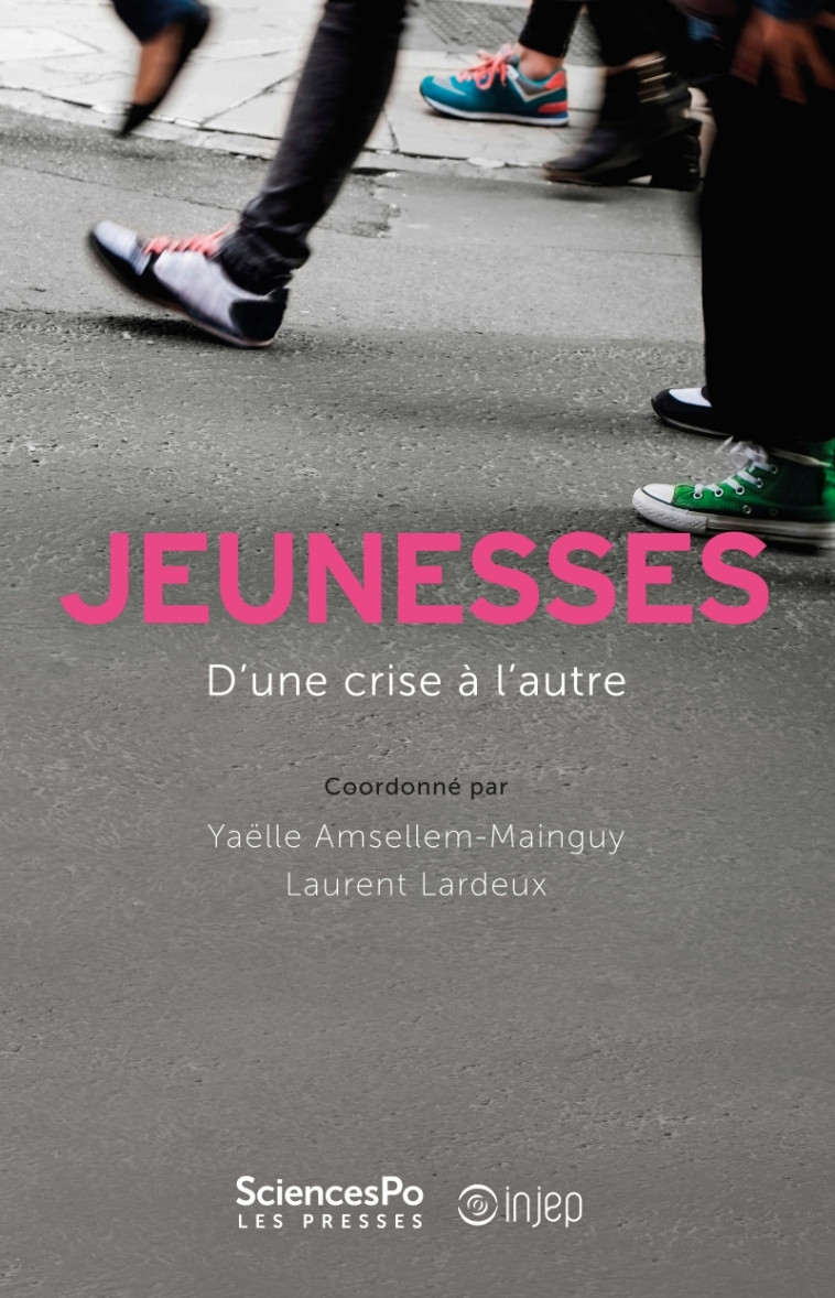 Jeunesses, d'une crise à l'autre - Yaëlle Amsellem-Mainguy, Laurent Lardeux, Julie COURONNÉ - SCIENCES PO