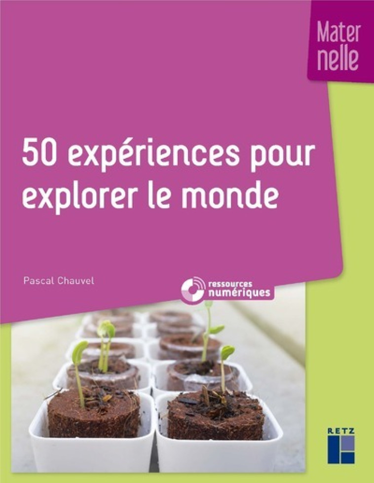 50 expériences pour explorer le monde - maternelle + CD-Rom - Pascal Chauvel - RETZ