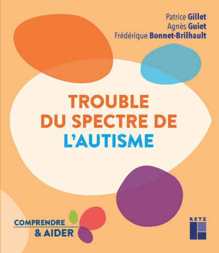 Trouble du spectre de l'autisme - Patrice Gillet, Agnès Guiet, Frédérique Bonnet-Brilhault - RETZ