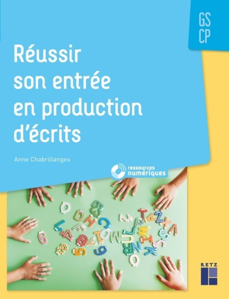 Réussir son entrée en production d'écrits GS-CP + CD-Rom + Téléchargement - Anne Chabrillanges - RETZ