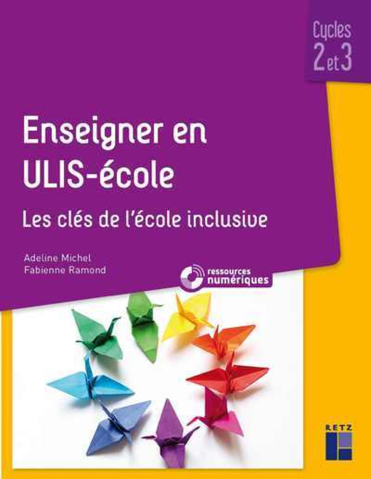 Enseigner en ULIS - Ecole -Cycles 2 et 3 + Ressources numériques téléchargeables - Adeline Michel, Fabienne Ramond - RETZ