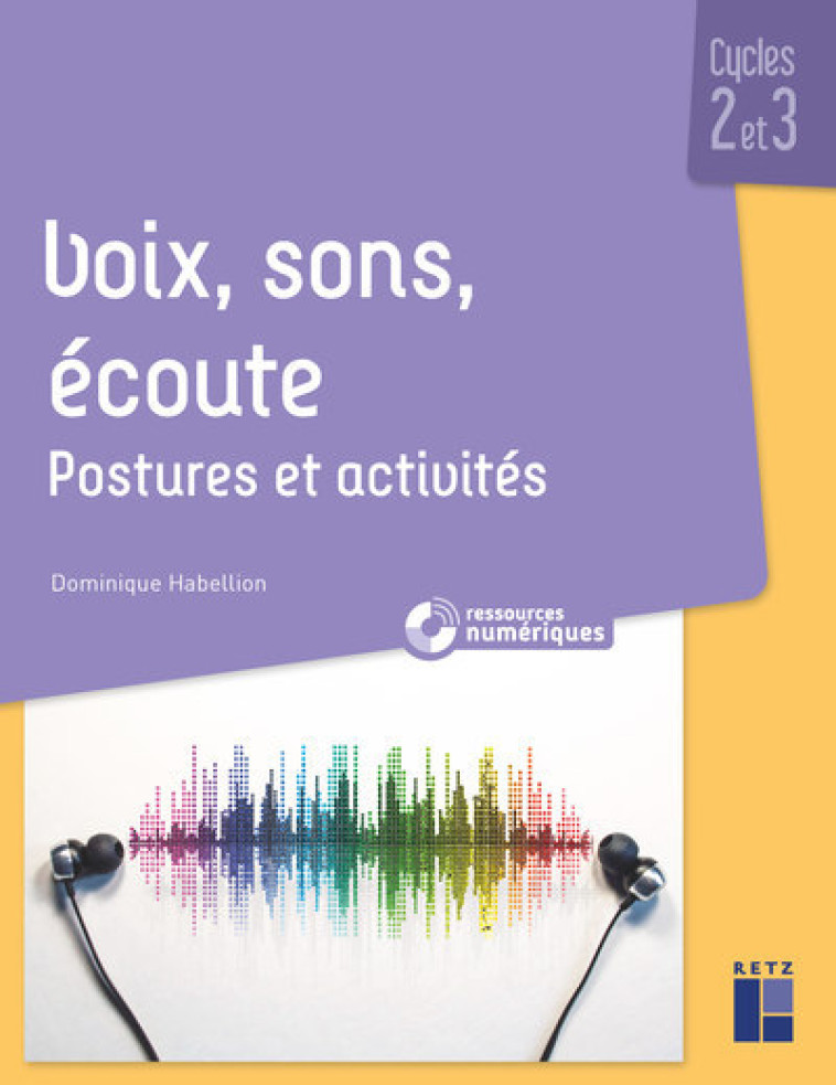 Voix, sons, écoute - Postures et activités cycles 2 et 3 - Dominique Habellion - RETZ