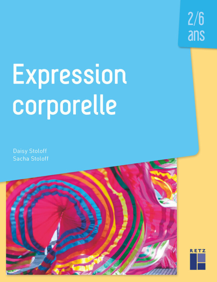 Expression corporelle 2/6 ans - Daisy Stoloff, Sacha Stoloff, Daisy Stoloff, Sacha Stoloff - RETZ