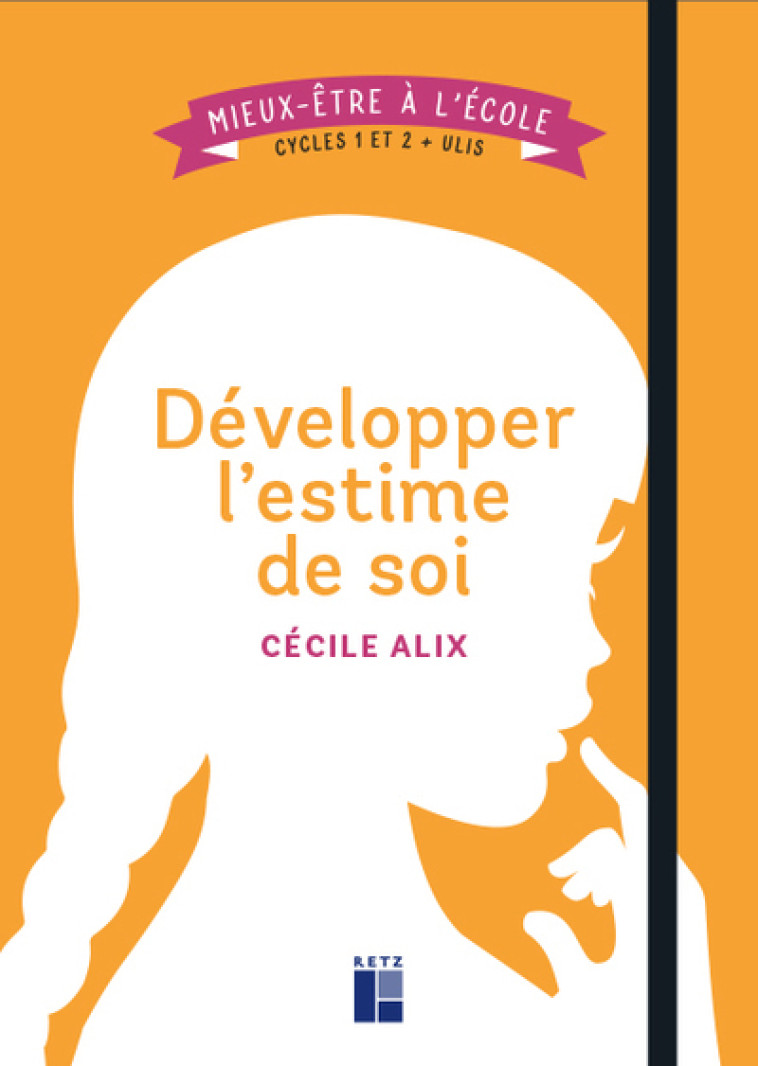 Développer l'estime de soi - Mieux-être à l'école cycle 1 et 2 + Ulis - Cécile Alix - RETZ