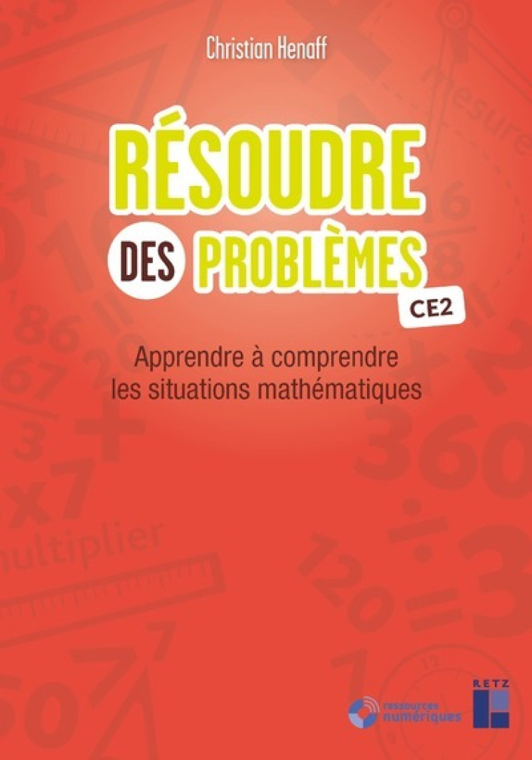 Résoudre des problèmes CE2 + Téléchargement - Apprendre à comprendre les situations mathématiques - Christian Henaff - RETZ