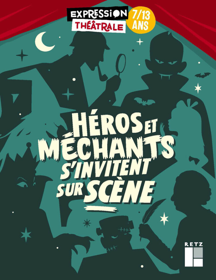 Héros et méchants s'invitent sur scène 7-13 ans - Collectif Collectif, Julie Abécassis, Sylvie Blanc Dupin, Johann Corbard, Elisa Bligny, Florence Hetsch, Christine Khandjian, Vivianne Faudi-khourdifi, Frédérique Kramer, Cyril Le Gloanic, Anne-Marie Mésa,