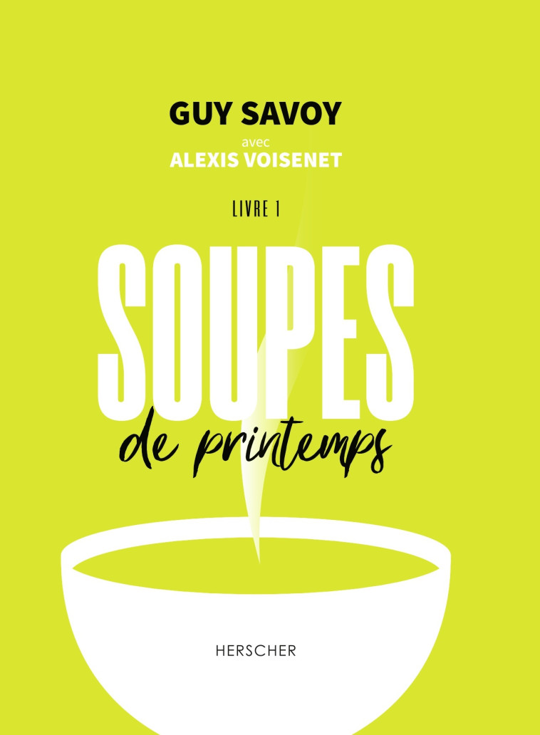 Soupes de printemps - Alexis Voisenet, Guy Savoy, Laura Merle - HERSCHER