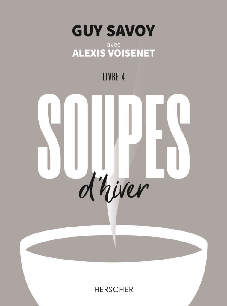 Soupes d'hiver - Alexis Voisenet, Guy Savoy - HERSCHER