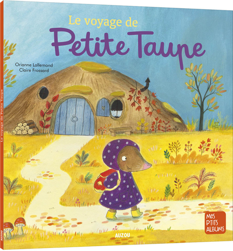 LE VOYAGE DE PETITE TAUPE - Orianne Lallemand, Claire Frossard - AUZOU