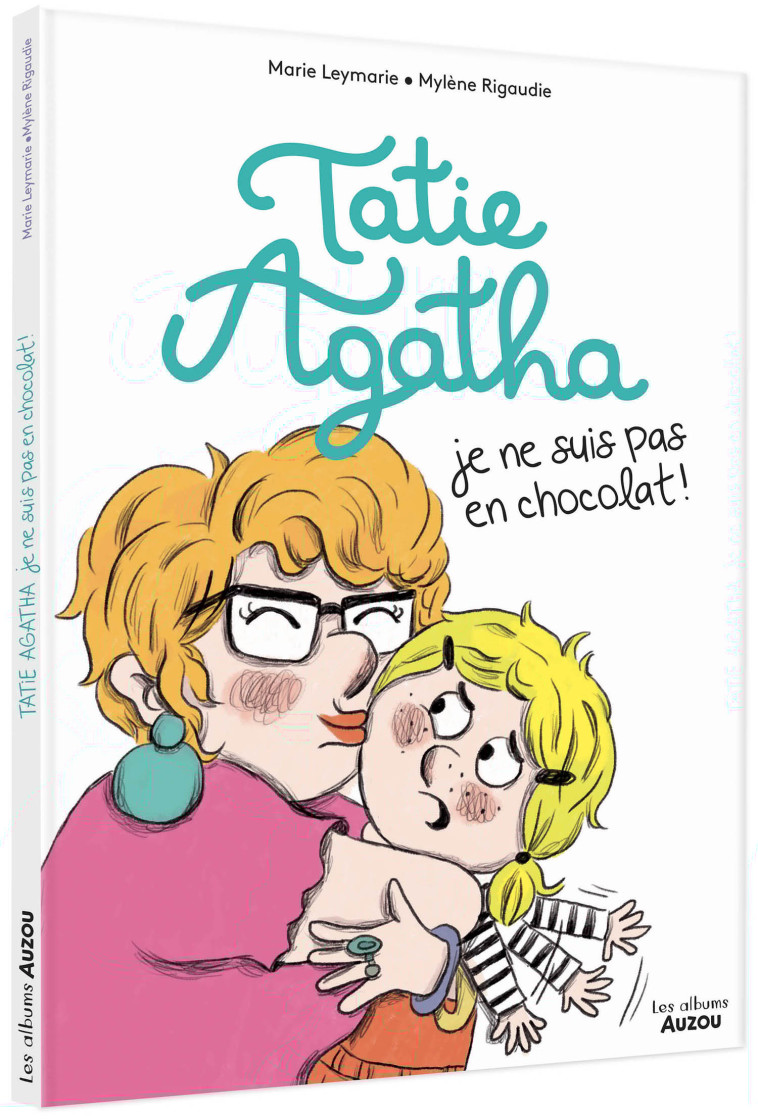 TATIE AGATHA, JE NE SUIS PAS EN CHOCOLAT ! - Marie Leymarie, Mylène Rigaudie - AUZOU