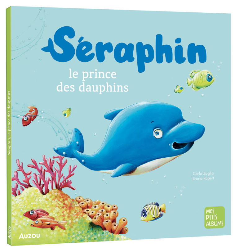 SERAPHIN : LE PRINCE DES DAUPHINS - Carlo Zaglia, Bruno Robert - AUZOU