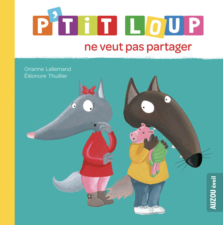 P'TIT LOUP NE VEUT PAS PARTAGER - Orianne Lallemand, Éléonore THUILLIER - AUZOU