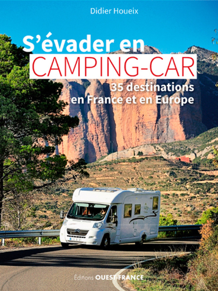 S'évader en camping-car - 35 destinations en France et en Europe - Didier Houeix - OUEST FRANCE