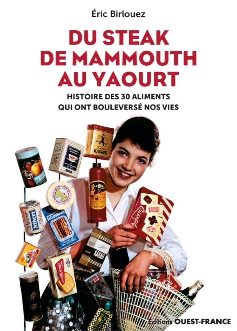 Du steak de mammouth au yaourt : 30 nourritures qui ont bouleversé nos - Eric Birlouez - OUEST FRANCE