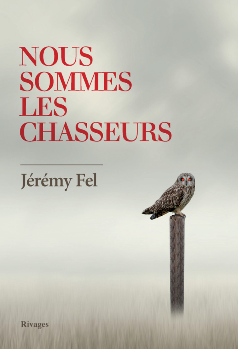 Nous sommes les chasseurs - Jeremy Fel - RIVAGES