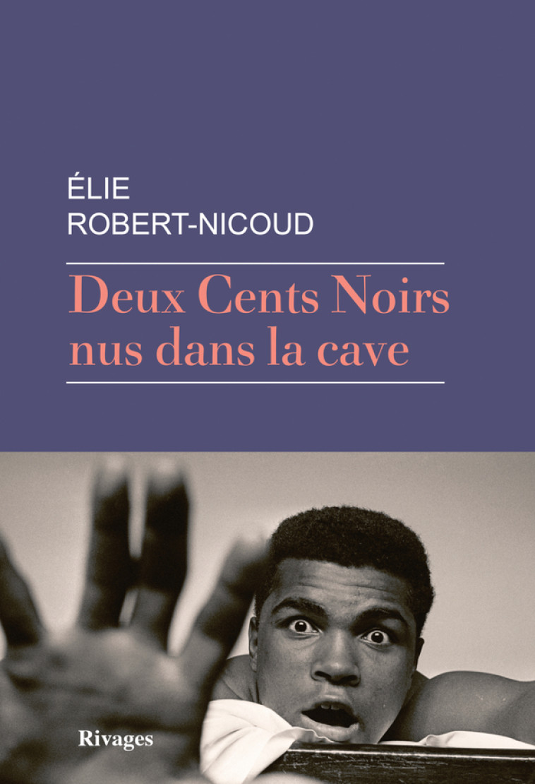 Deux Cents Noirs nus dans la cave - Elie Robert-Nicoud, Elie Robert-Nicoud - RIVAGES