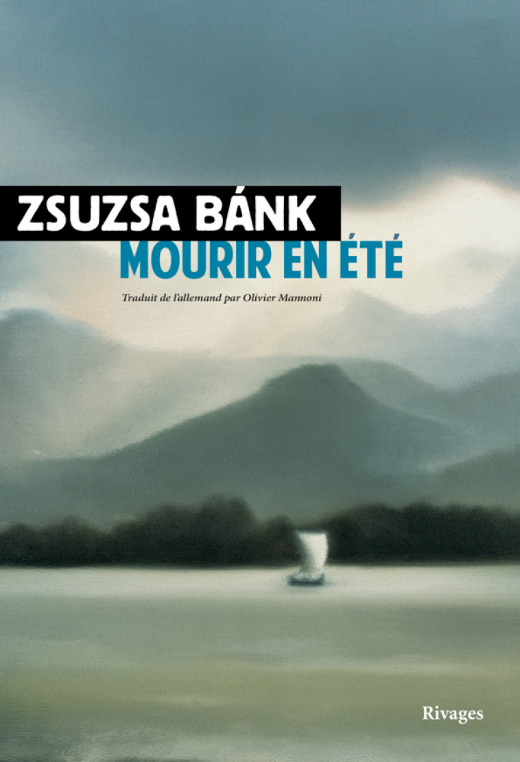 Mourir en été - Zsuzsa Bánk, Olivier Mannoni - RIVAGES