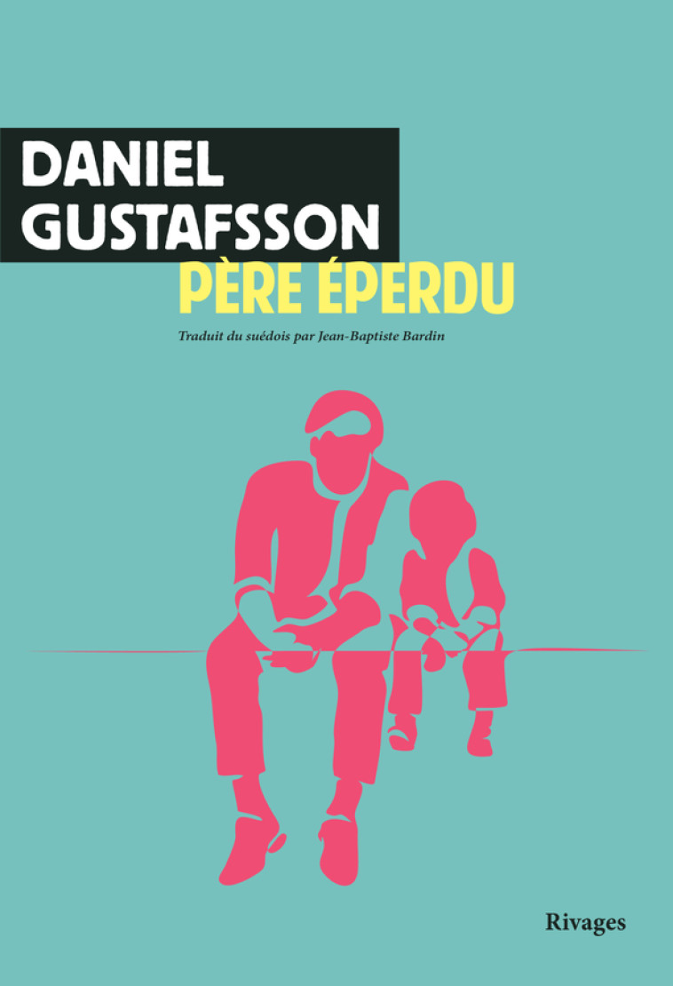 Père éperdu - Daniel Gustafsson, Jean-Baptiste Bardin - RIVAGES