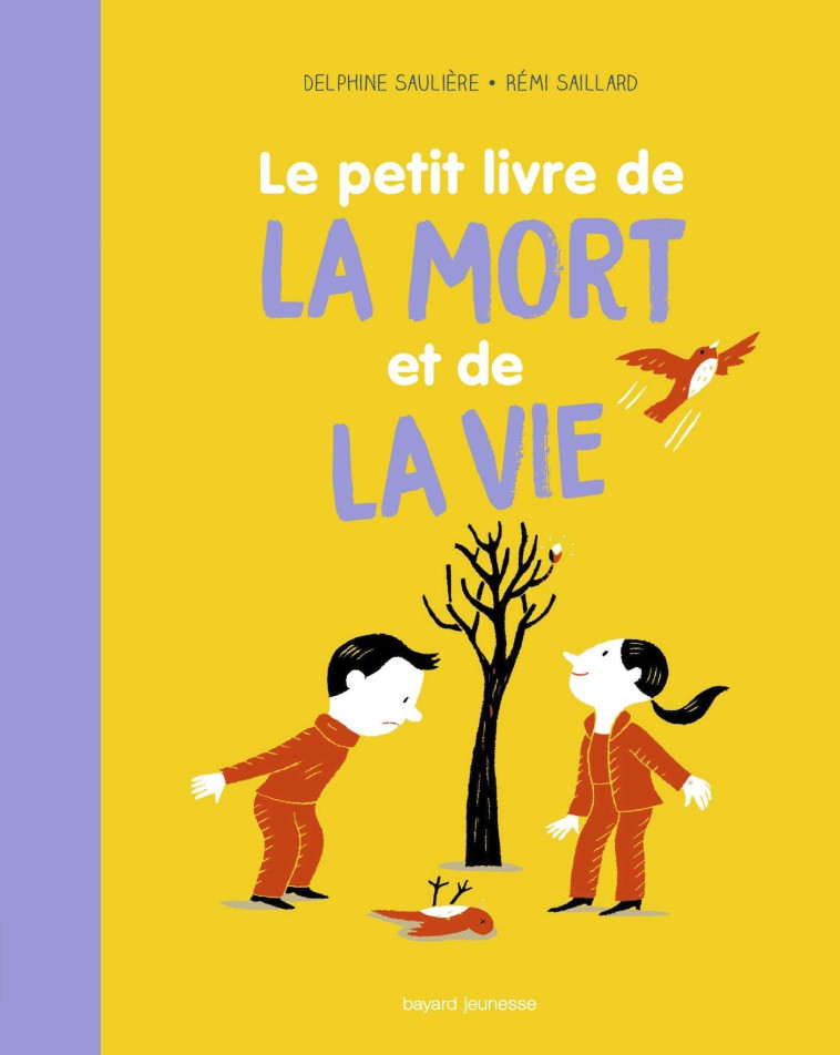 Le petit livre de la mort et de la vie - Delphine Sauliere D'Izarny-Gargas, Rémi Saillard - BAYARD JEUNESSE