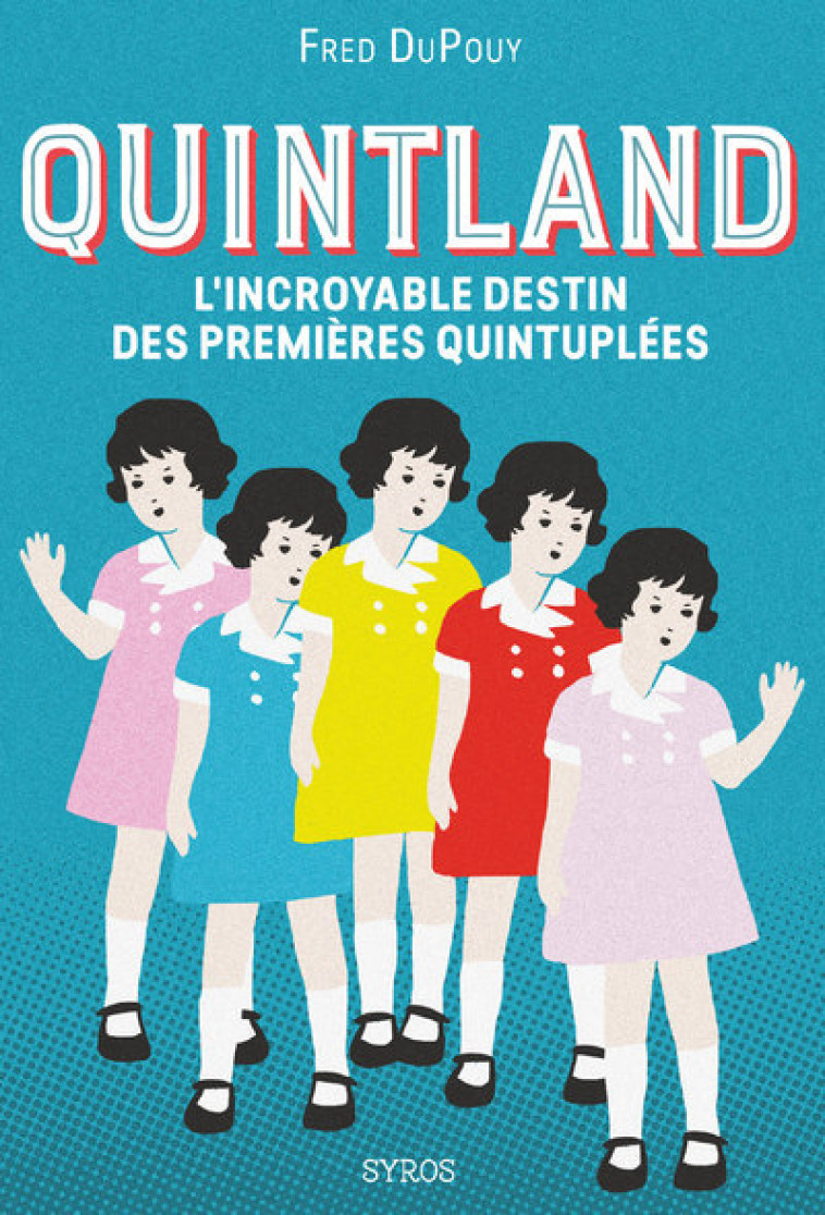 Quintland - L'incroyable destin des premières quintuplées - Fred Dupouy - SYROS JEUNESSE