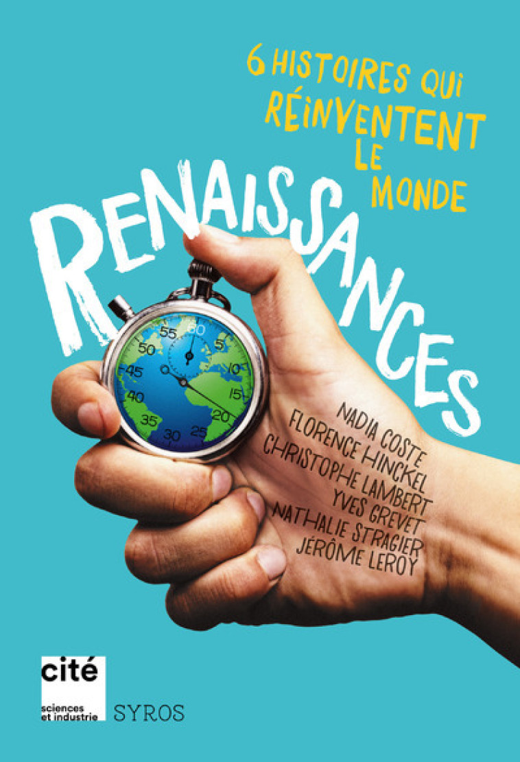 Renaissances - 6 histoires qui réinventent le monde - Jérôme Leroy, Florence Hinckel, Nathalie Stragier, Nadia Coste, Christophe Lambert, Yves Grevet - SYROS JEUNESSE