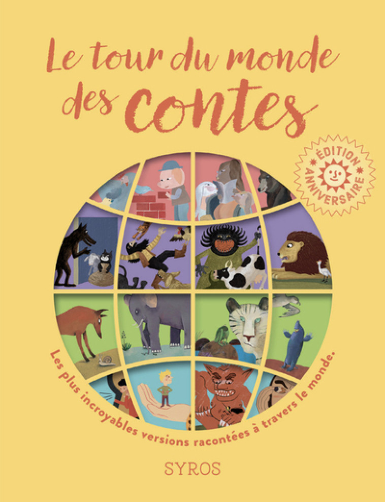 Le tour du monde des contes - Edition anniversaire - Fabienne Morel, Gilles Bizouerne, Nicole Belmont, Josiane Bru, Vanessa Hie, Marion Jeannerot, Charlotte Des Ligneris, Rémi Saillard - SYROS JEUNESSE