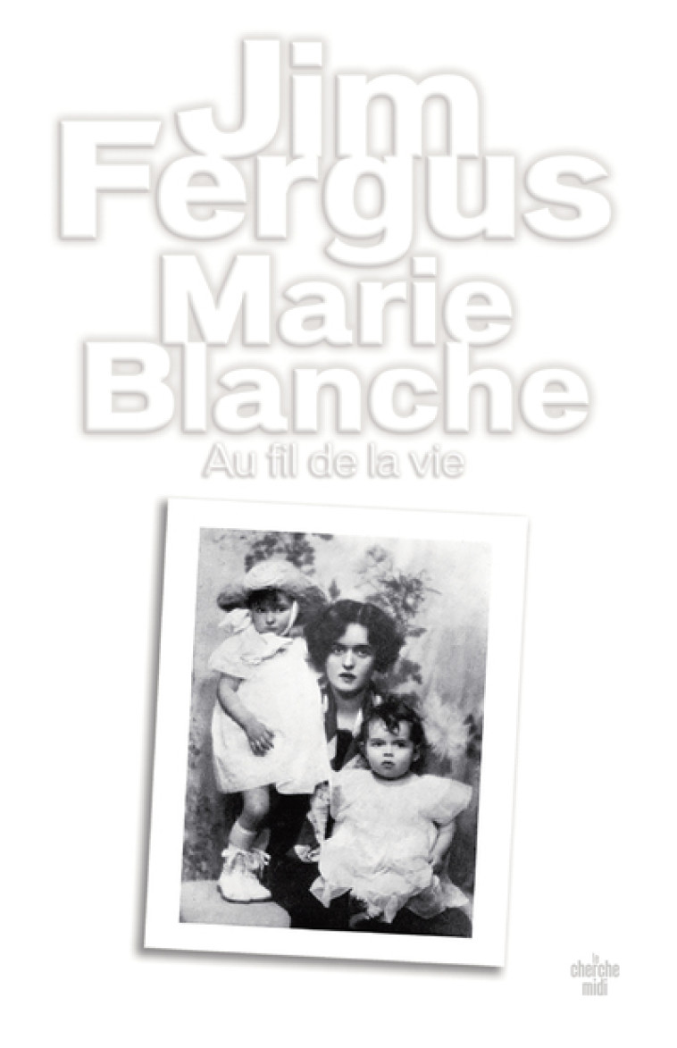 Marie Blanche - Au fil de la vie - Jim Fergus, Jean-Luc Piningre - CHERCHE MIDI