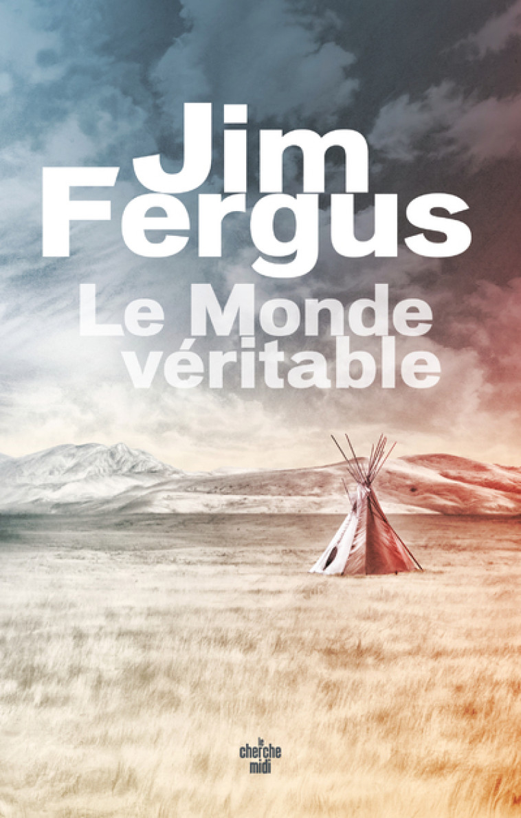 Le Monde véritable - Jim Fergus, Jean-Luc Piningre - CHERCHE MIDI