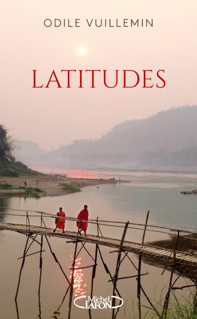 Latitudes - Sillonner le monde pour trouver son propre chemin - Odile Vuillemin - MICHEL LAFON