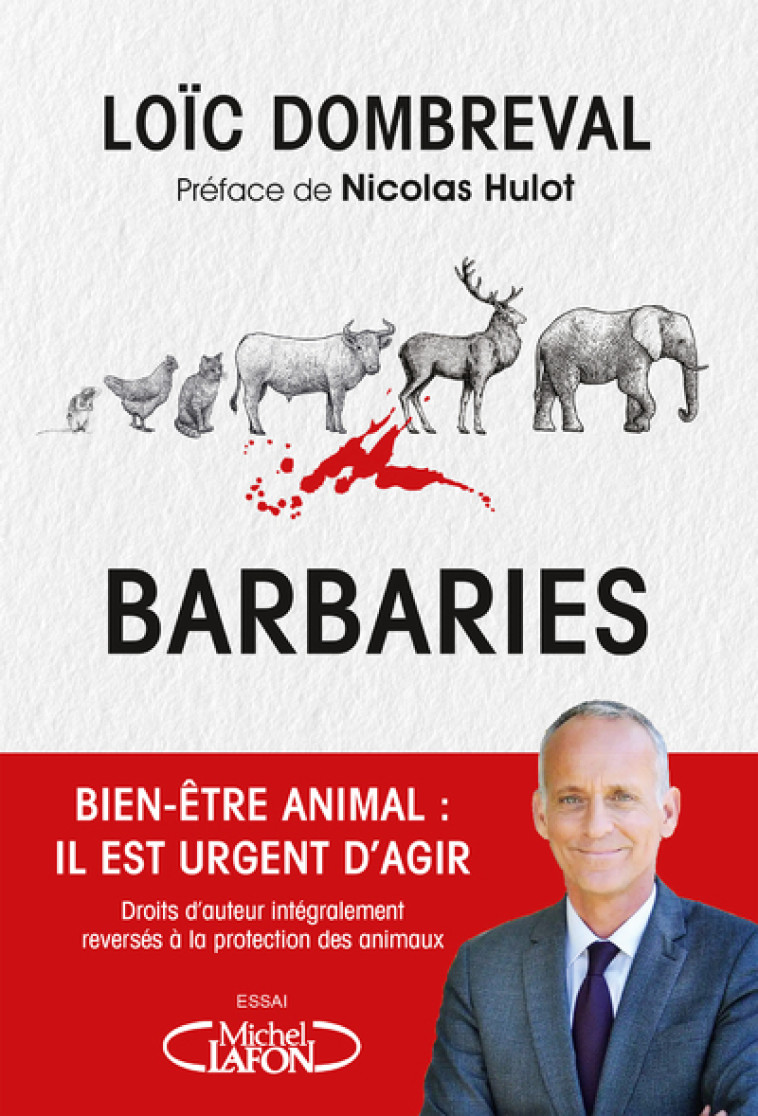 Barbaries - Bien-être animal : il est urgent d'agir - Loïc Dombreval, Maud Lafon, Nicolas Hulot - MICHEL LAFON