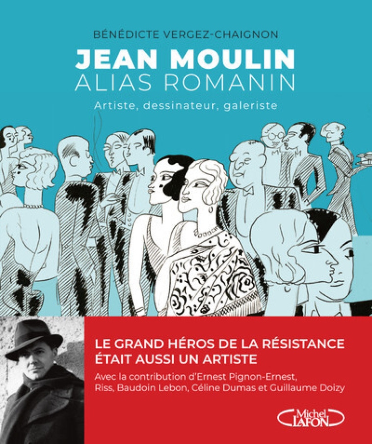 Jean Moulin alias Romanin - Bénédicte Vergez-Chaignon, Guillaume Doizy, Ernest Pignon-Ernest, Baudoin Lebon, Riss Riss, céline Dumas,  Riss - MICHEL LAFON